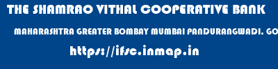THE SHAMRAO VITHAL COOPERATIVE BANK  MAHARASHTRA GREATER BOMBAY MUMBAI PANDURANGWADI, GOREGAON (E)  ifsc code